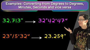 Examples: Converting to from Degrees to Degrees, Minutes, and Seconds