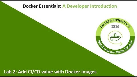 Docker Essentials: A Developer Introduction Lab 2: Add CI/CD value with Docker images