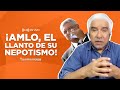 ¡AMLO, EL LLANTO DE SU NEPOTISMO! | La Otra Opinión