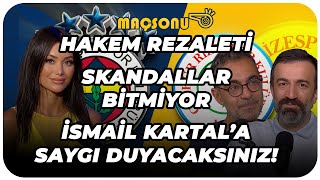 HAKEM REZALETİ | SKANDALLAR BİTMİYOR | İSMAİL KARTAL'A SAYGI DUYACAKSINIZ