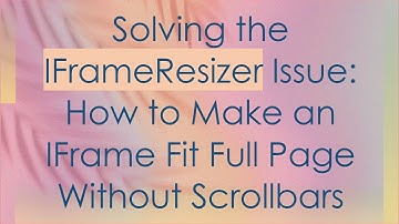 Solving the IFrameResizer Issue: How to Make an IFrame Fit Full Page Without Scrollbars