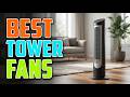 TOP 5 Best Tower Fans 2026 Best Tower Fan For Summer 