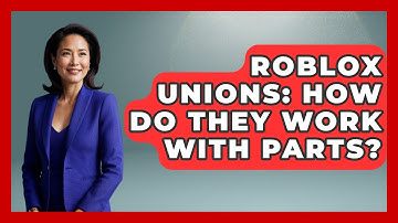 Roblox Unions: How Do They Work With Parts? - Open World Tycoons