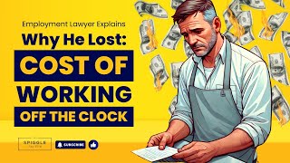 Why He Lost His Lawsuit: The Cost of Working Off the Clock | Employment Lawyer Explains