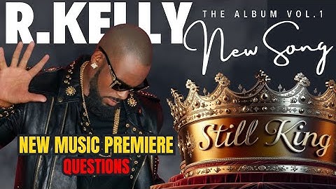 R.KELLY #ai | QUESTIONS | NEW MUSIC PREMIERE | STILL KING ALBUM VOL.1 | #rkelly #freerkelly