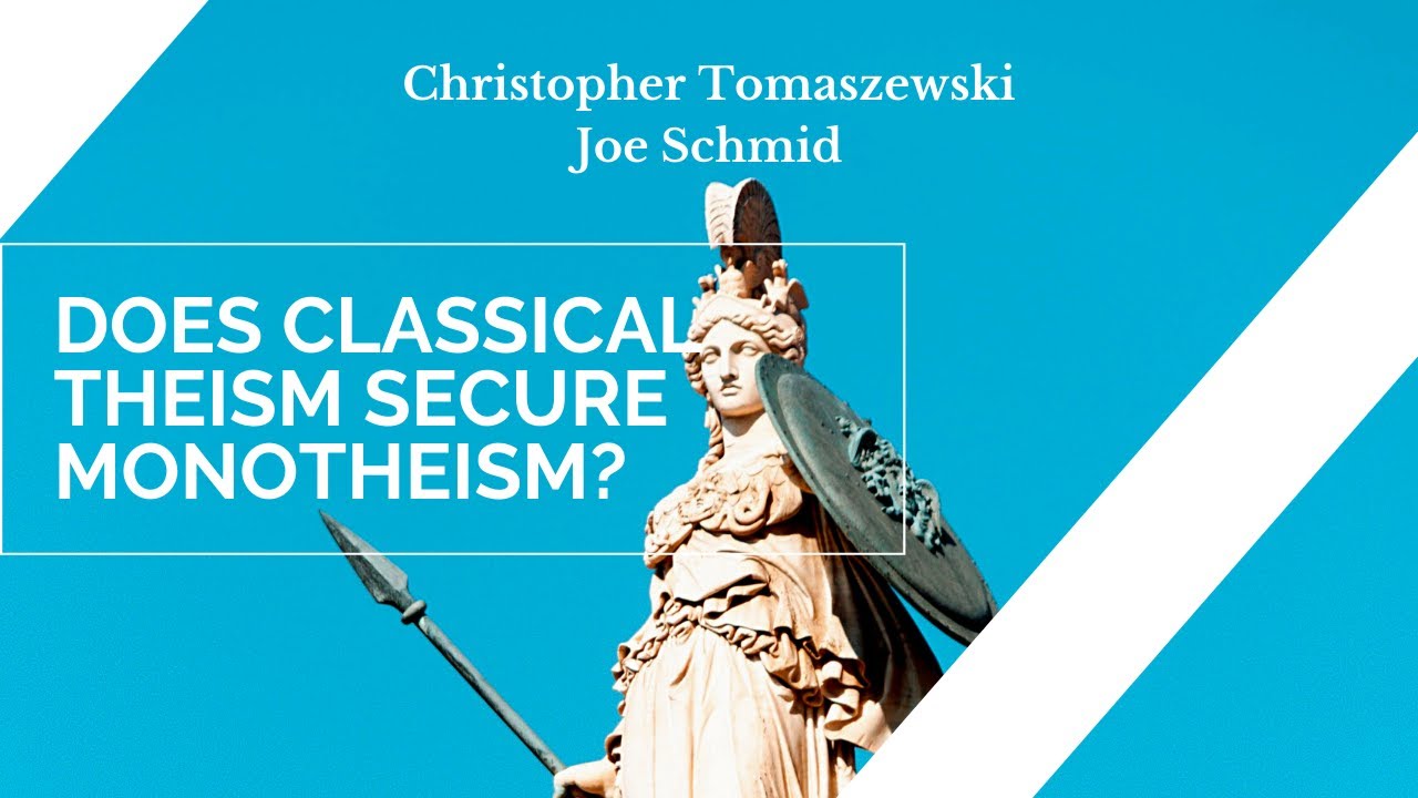 Does Classical Theism Secure Monotheism? - Christopher Tomaszewski & Joe Schmid