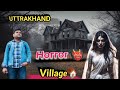 Uttrakhand Vlog Day 3 Bhutiya Gaon 😱 || Horror Bhutiya Gaon 👹 || @RanjeetSinghvlog8076 #vlog