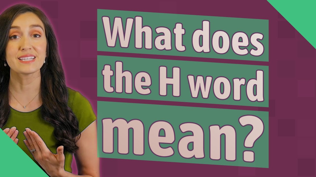What Does The H Word Mean YouTube what-does-the-h-word-mean-youtube