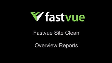 Fastvue Site Clean in Overview Reports