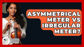 Asymmetrical Meter Vs Irregular Meter? - Classical Serenade