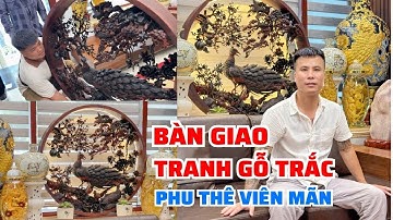 Bàn giao bức tranh Phu Thê Viên Mãn gỗ Trắc đỏ đen Đỉnh cao nghệ thuật điêu khắc về Đông Anh