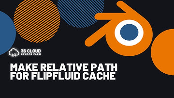 3S Cloud Render Farm | Make Relative path for Flipfluid Cache