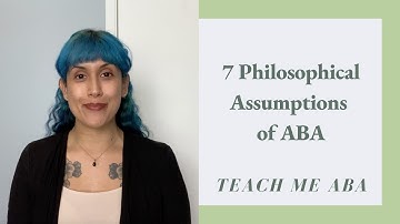 7 Philosophical Assumptions of ABA