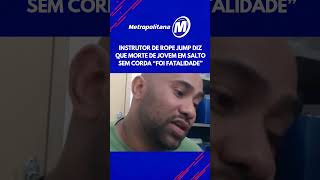 Instrutor de rope jump diz que morte de jovem em salto sem corda “foi fatalidade”