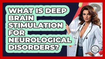 What Is Deep Brain Stimulation For Neurological Disorders? - The Operating Table