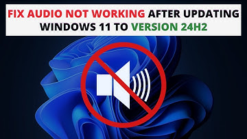 Fix Audio Not Working After Updating Windows 11 To Version 24H21