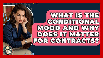 What Is The Conditional Mood And Why Does It Matter For Contracts? - Lexicon Lounge