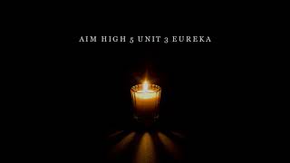 AIM HIGH 5 UNIT 3 EUREKA