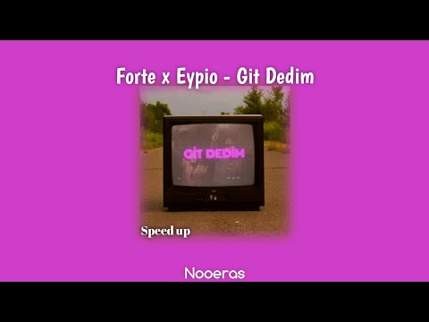 Forte x Eypio - Git Dedim // Speed up