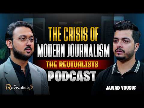 The Crisis of Modern Journalism | Jawad Yousuf | The Revivalists