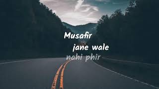 MUSAFIR JANE WALE song whatsapp status