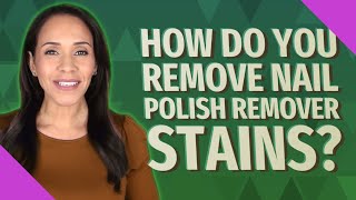 How do you remove nail polish remover stains