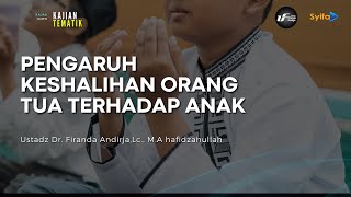 Korelasi Antara Praktik Keshalihan Orang Tua Terhadap Anak - Ustadz Dr. Firanda Andirja, M.A
