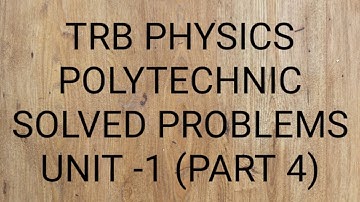 TRB PHYSICS POLYTECHNIC SOLVED PROBLEMS - UNIT -1 (PART 4)