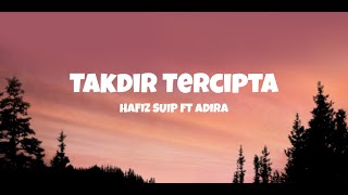 Takdir Tercipta - Hafiz Suip ft Adira (Lyrics)