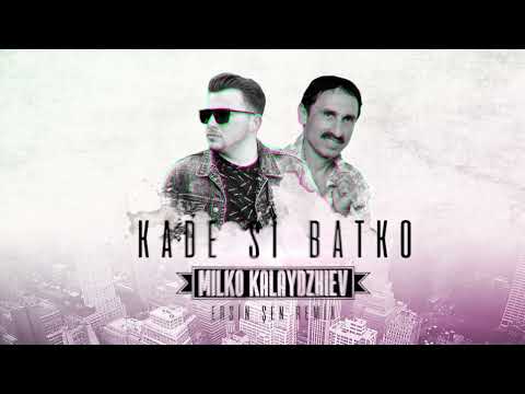 Milko Kalaydzhiev - Kade Si Batko (Ersin Sen Remix)