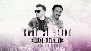 Milko Kalaydzhiev - Kade Si Batko (Ersin Sen Remix) Resimi