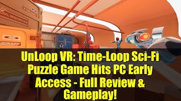 UnLoop VR: Time-Loop Sci-Fi Puzzle Game Hits PC Early Access - Full Review & Gameplay!