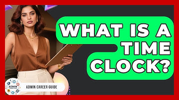 What Is A Time Clock? - Admin Career Guide
