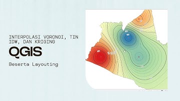 Tutorial Interpolasi Voronoi, TIN, IDW, Kriging di QGIS (+ Layouting!)