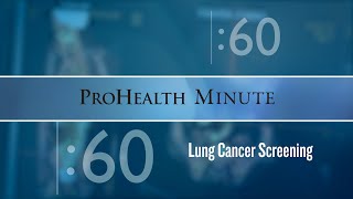 ProHealth Minute: Lung cancer screening