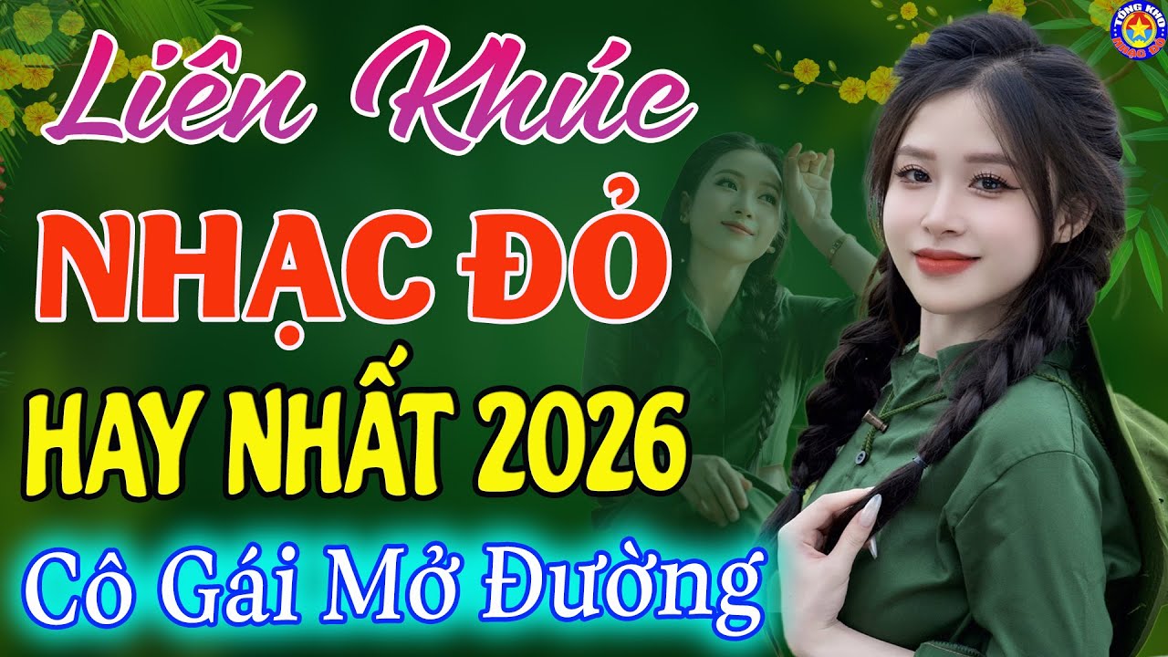 LK CÔ GÁI MỞ ĐƯỜNG, NỔI LỬA LÊN EM // Tuyển Chọn Những Ca Khúc NHẠC ĐỎ CÁCH MẠNG Remix Hay Nhất 2026