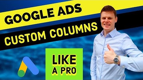 Custom Columns For Google Ads Tutorial
