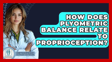 How Does Plyometric Balance Relate To Proprioception? - Orthopedic Support Network