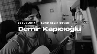 Dedublüman - Günü Gelir (Demir Kapıcıoğlu Cover)