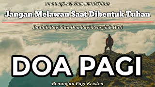 Renungan Pagi Kristen - Doa Pagi - Suara Injil - Saat Teduh Pagi -Jangan Melawan Saat Dibentuk Tuhan