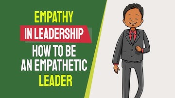Empathy in Leadership How to Be an Empathetic Leader