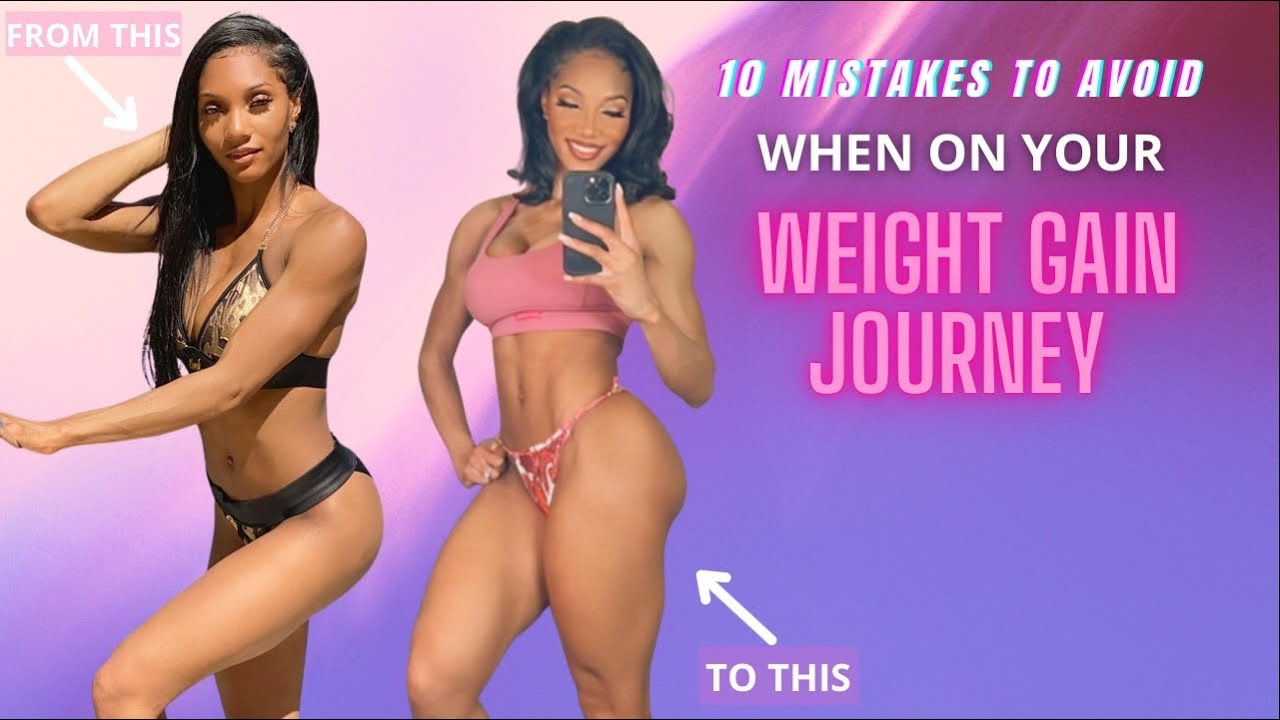 Top 10 Biggest Mistakes to Avoid on Your Weight Gain Journey Skinny to Thick YouTube