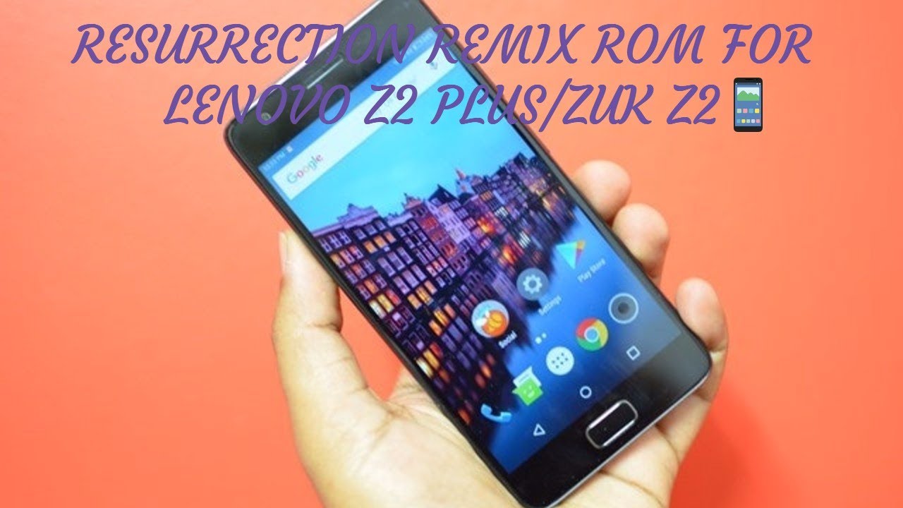 RESURRECTION REMIX ROM FOR LENOVO Z2 PLUS/ZUK Z2 REVIEW