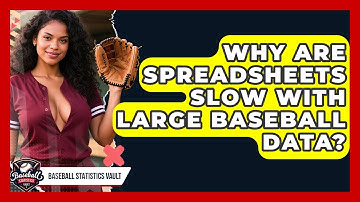 Why Are Spreadsheets Slow With Large Baseball Data? - Baseball Statistics Vault