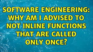 Software Engineering: Why am I advised to not inline functions that are called only once?