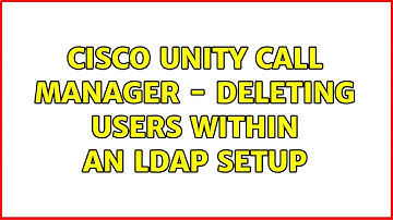 Cisco Unity call manager - deleting users within an LDAP setup