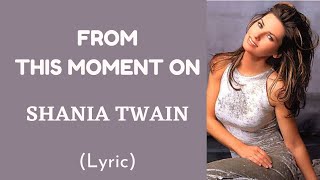 FROM THIS MOMENT ON - SHANIA TWAIN (Lyric) | @letssingwithme23