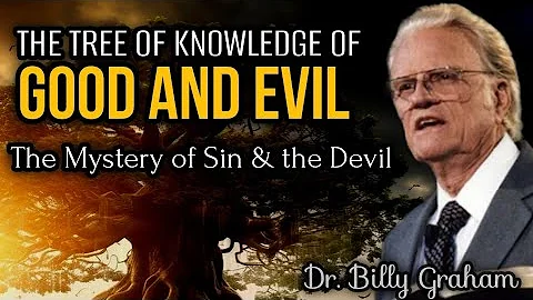 THE TREE OF KNOWLEDGE OF GOOD AND EVIL | The Mystery of Sin & The Devil | Dr. Billy Graham