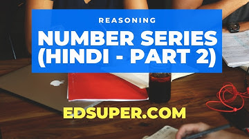 EdSuper - Number Series in Reasoning (Hindi - Part 2) - Concepts, Tricks | IBPS, SSC, RRB, UPSC, CAT