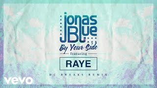 Смотреть клип Jonas Blue - By Your Side Ft. Raye (Dc Breaks Remix - Official Audio)